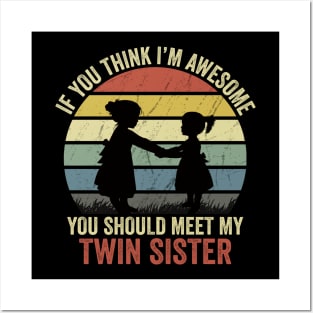 If You Think I'm Awesome You Should Meet My Twin Sister Posters and Art